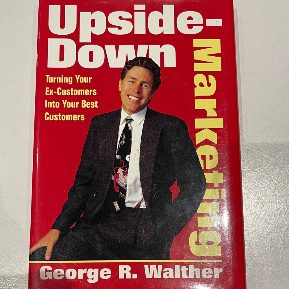 Upside-Down Marketing: Turning Your Ex-Customers into Your Best book